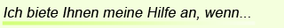 Ich kann Ihnen helfen, wenn...