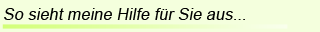 So sieht meine Hilfe für Sie aus...